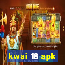 kwai 18 apk